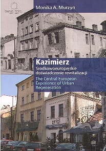 KAZIMIERZ. Srodkowoeuropejskie doswiadczenie rewitalizacji. The Central European Experience of Urban Regeneration.