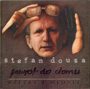STEFAN DOUSA – Powrot do domu. Rzezby i medale