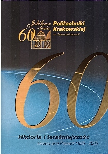 Jubileusz 60-lecia POLITECHNIKI KRAKOWSKIEJ im. Tadeusz Kosciuszki. Historia i terazniejszosc 1995-2005.