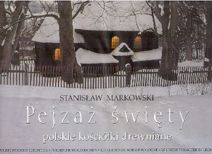 PEJZAZ SWIETY polskie kosciolki drewniane (Polish wooden churches, Polnische holzkirchen, Les eglises en bois de Pologne, Le chiese polacche in legno).