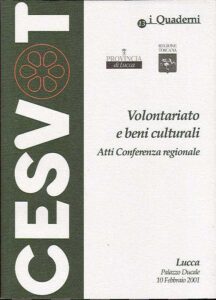 CESVOT.Volontariato e Beni Culturali.Atti Conferenza Regionale.Lucca Palazzo Ducale 10 Febbraio 2001