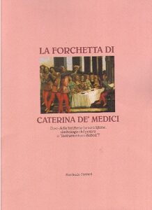 La Forchetta di Caterina de Medici.L uso della Forchetta fu Vera Igiene,Simbologia del Potere o Istrumentum Diaboli