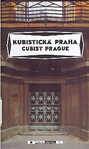 KUBISTICKA PRAHA. CUBIST PRAGUE. 1909-1925.