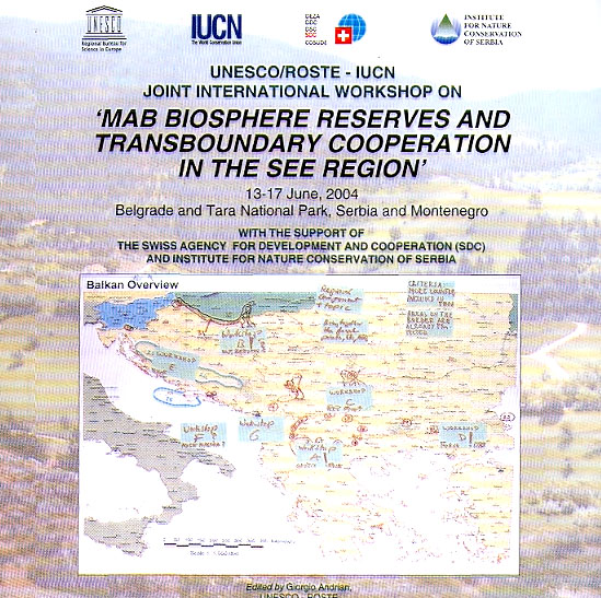 UNESCO/ROSTE – IUCN, JOINT INTERNATIONAL WORKSHOP ON MAB BIOSPHERE RESERVES AND TRANSBOUNDARY COOPERATION IN THE SEE REGION. 13-17 June, 2004, Belgrade and Tara National Park, Serbia and Montenegro