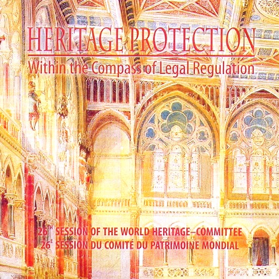 HERITAGE PROTECTION. WITHIN THE COMPASS OF LEGAL REGULATION. 26th Session of the World Heritage – Commitee