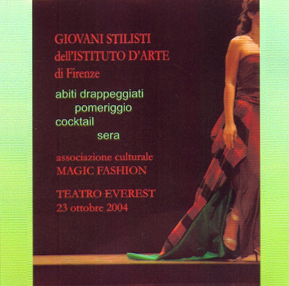 GIOVANI STILISTI DELL’ISTITUTO D’ARTE DI FIRENZE. Teatro Everest 23 ottobre 2004
