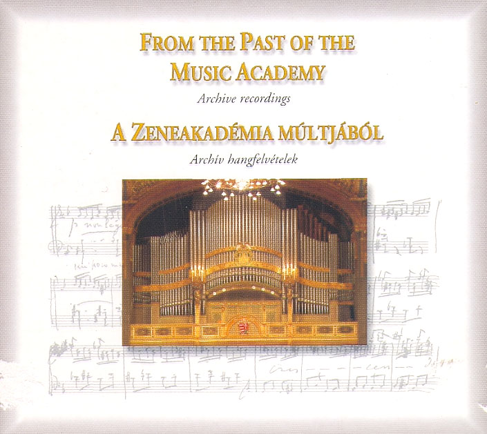 FROM THE PAST OF THE MUSIC ACADEMY, Archive recordings / A Zeneakademia multjabol, Archiv hangfelvetelek