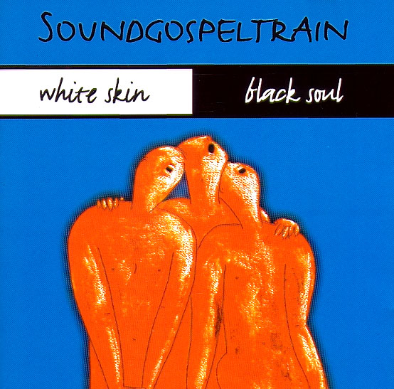 SOUNDGOSPELTRAIN – WHITE SKIN BLACK SOUL