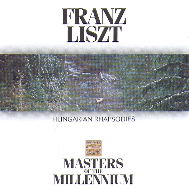 FRANZ LISZT: HUNGARIAN RAPSODIES – MASTERS OF THE MILLENIUM
