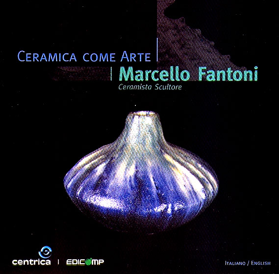CERAMICA COME ARTE – MARCELLO FANTONI. Ceramista Scultore