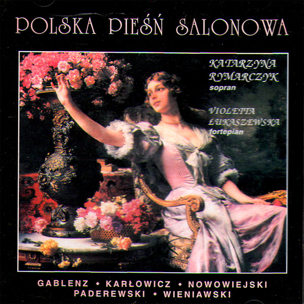 Polska piesn salonowa. Gablenz, Karlowicz, Nowowiejski, Padarewski, Wieniawski