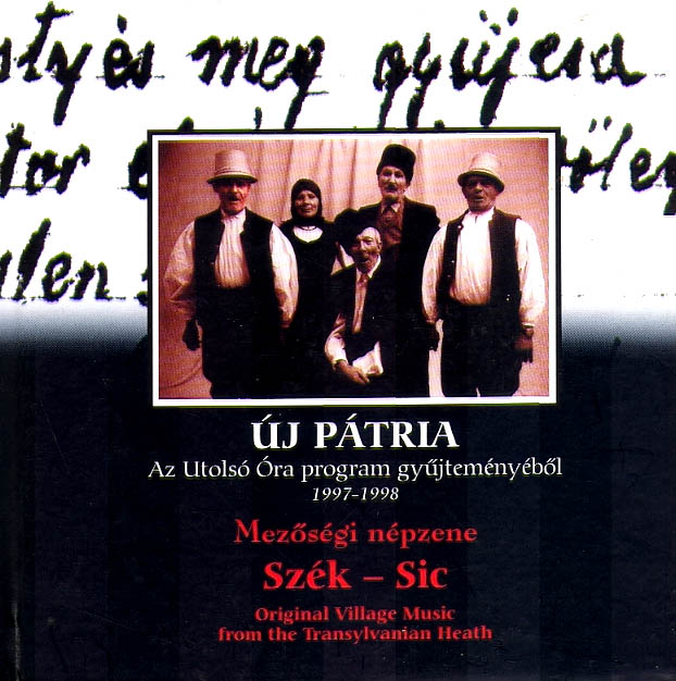 UJ PATRIA – AZ UTOLSO ORA PROGRAM GYUJTEMENYEBOL 1997-1998: SZEK – SIC, ORIGINAL VILLAGE MUSIC FROM THE TRANSYLVANIAN HEATH